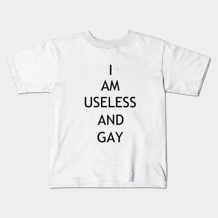 i am useless and gay Kids T-Shirt